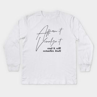 Affirm it, visualize it, and it will actualize itself | Affirm prosperous life Kids Long Sleeve T-Shirt